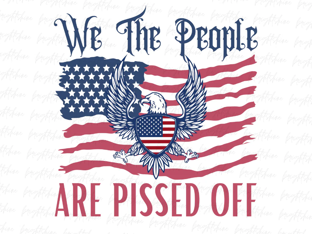 We The People Are Pissed Off, Distressed American Flag, PNG Sublimation Design