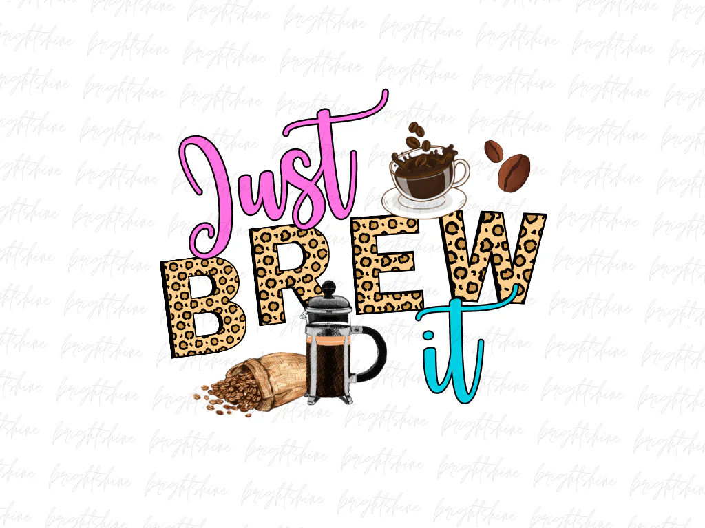 Just Brew It PNG Design Sublimation