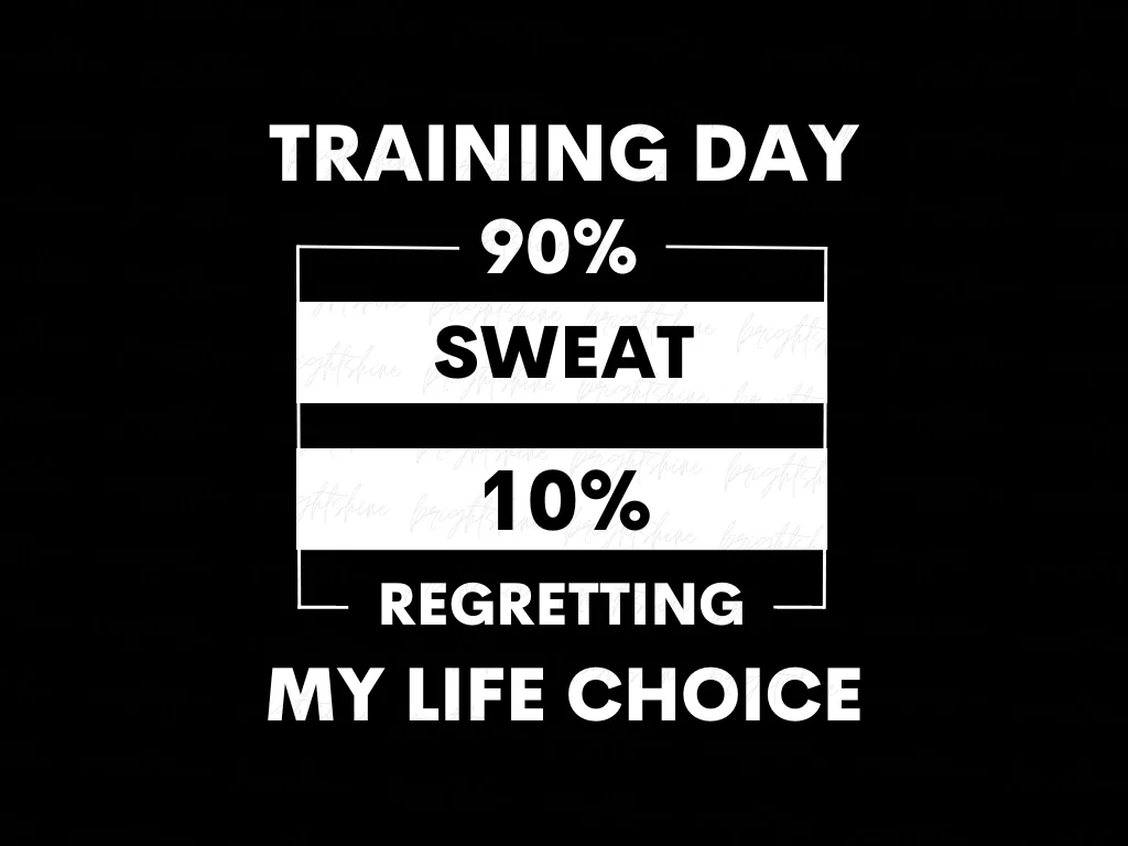 Training Day 90% Sweat, 10% Regretting My Life Choice Shirt PNG Design