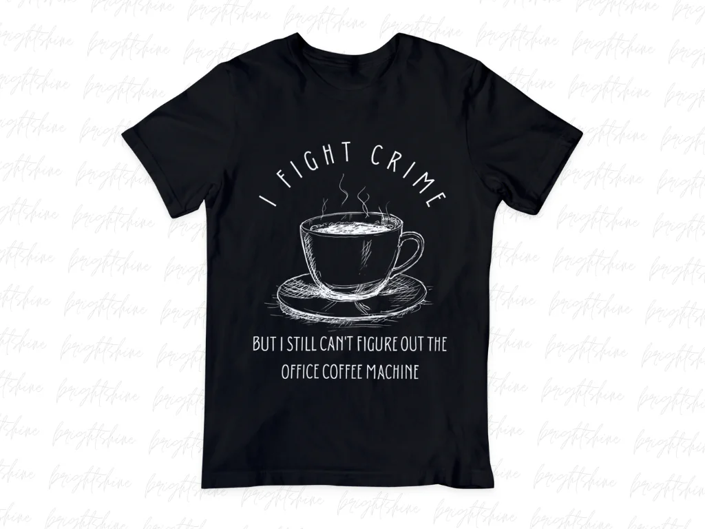 I Fight Crime, but I Still Can’t Figure out the Office Coffee Machine Shirt Design