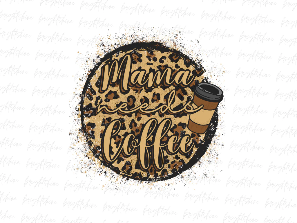 Mama Needs Coffee PNG Digital Download Sublimation Design