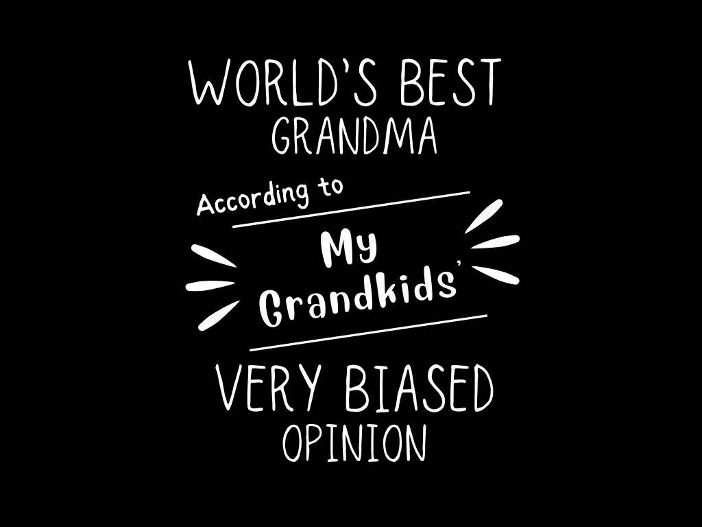 World’s Best Grandma… According to My Grandkids Very Biased Opinion Shirt Design