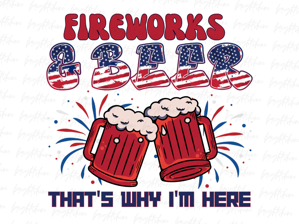 Fireworks and Beer That’s Why I’m Here PNG PDF