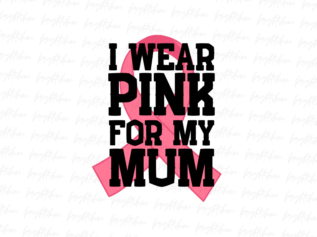 I Wear Pink For My Mum PNG Design