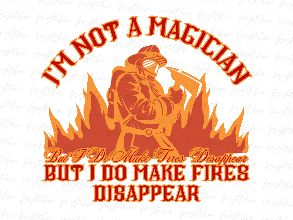 I’m Not a Magician But I Do Make Fires Disappear Shirt Design