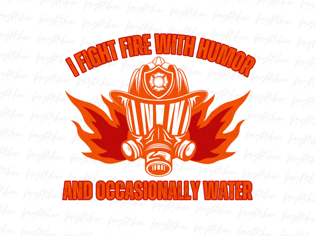 I Fight Fire with Humor and Occasionally Water Design Sublimation