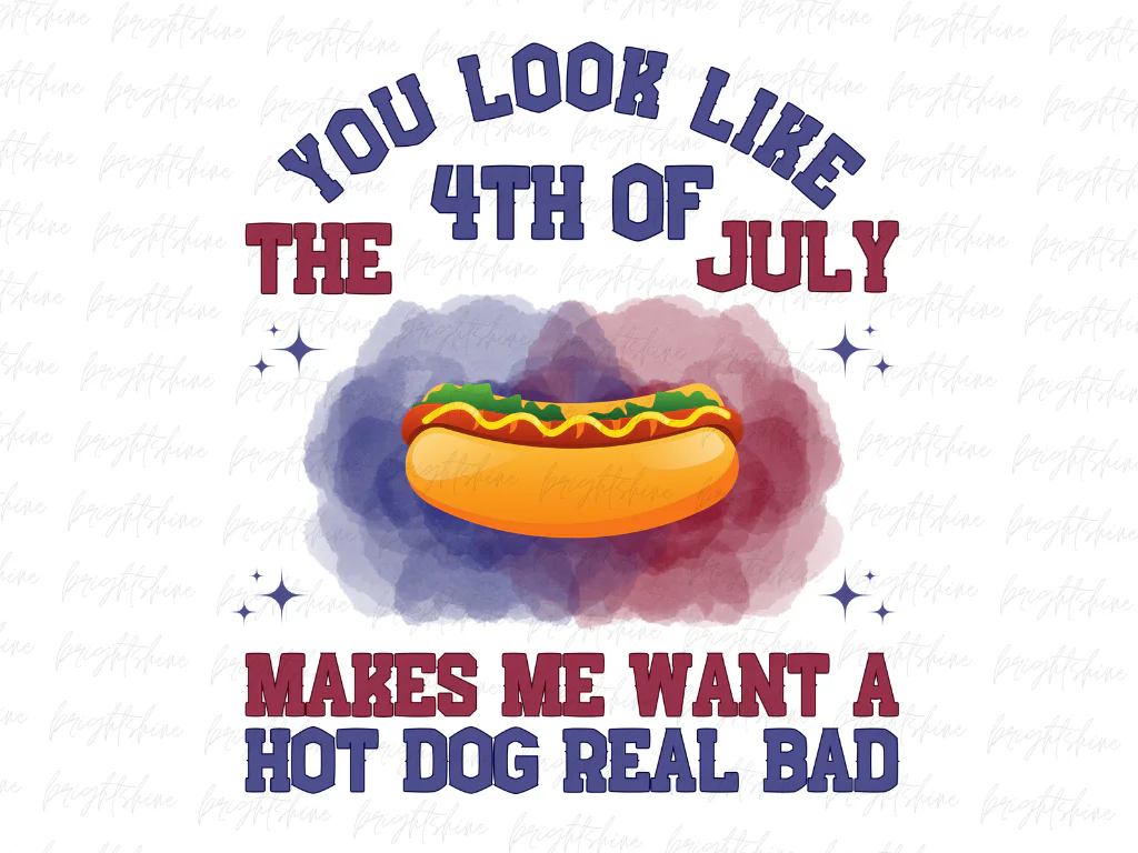 You Look Like The 4th Of July Makes Me Want A Hot Dog Real Bad PNG