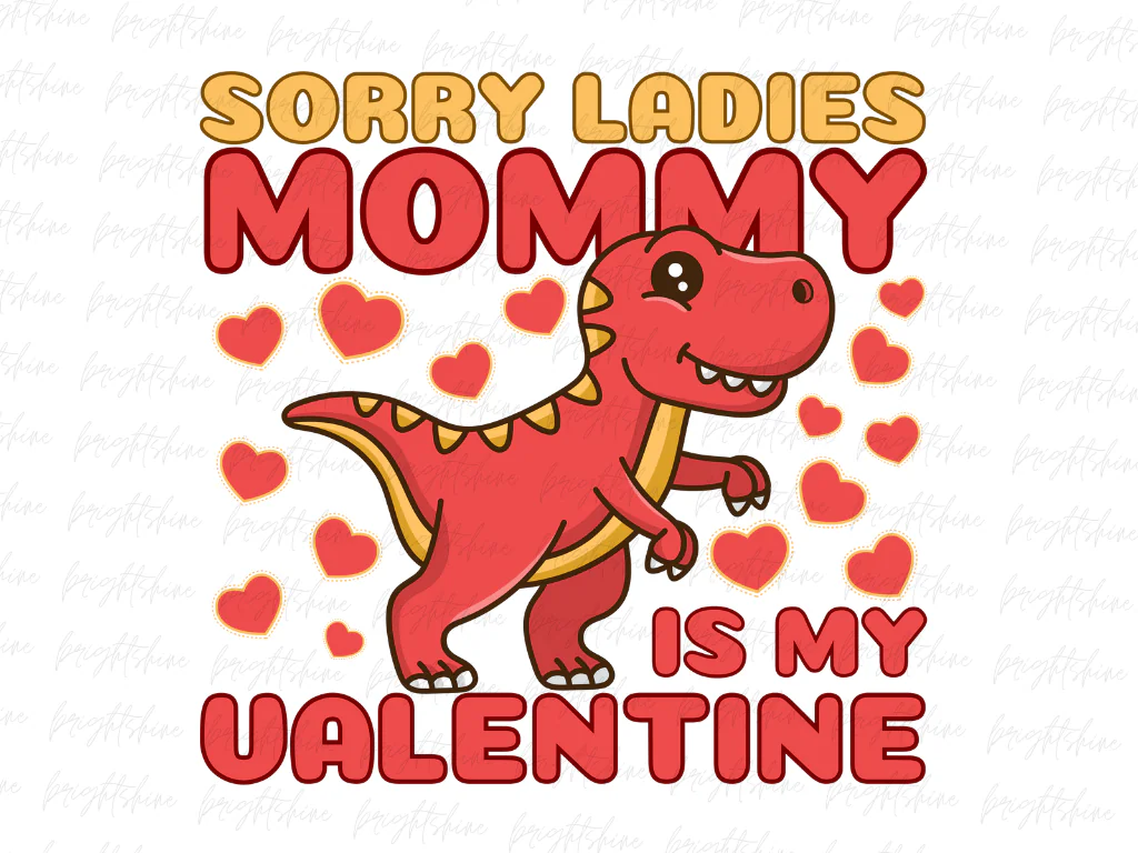 Valentines Day Boys Kids Sorry Ladies Mommy Is My Valentine Sublimation PNG Design