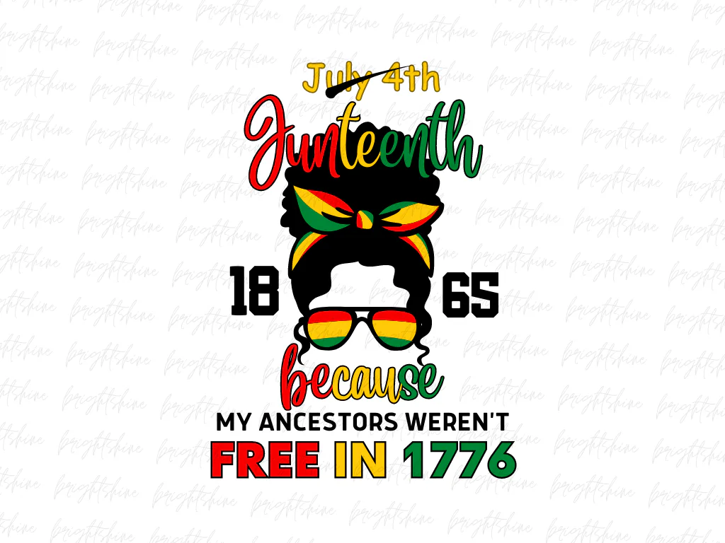 July 4th Juneteenth 1865 Because My Ancestors Weren’t Free In 17776 PNG Design