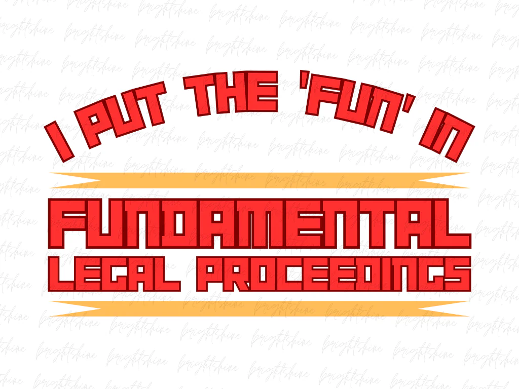 I Put the Fun in Fundamental Legal Proceedings PNG