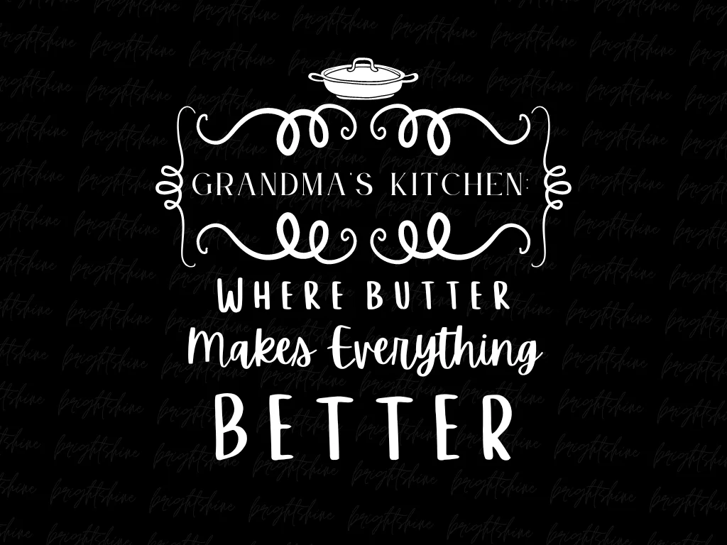 Grandma’s Kitchen Where Butter Makes Everything Better PNG