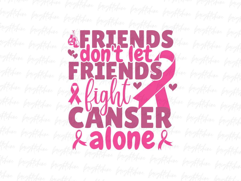 Friends Don’t Let Friends Fight Cancer Alone PNG Design