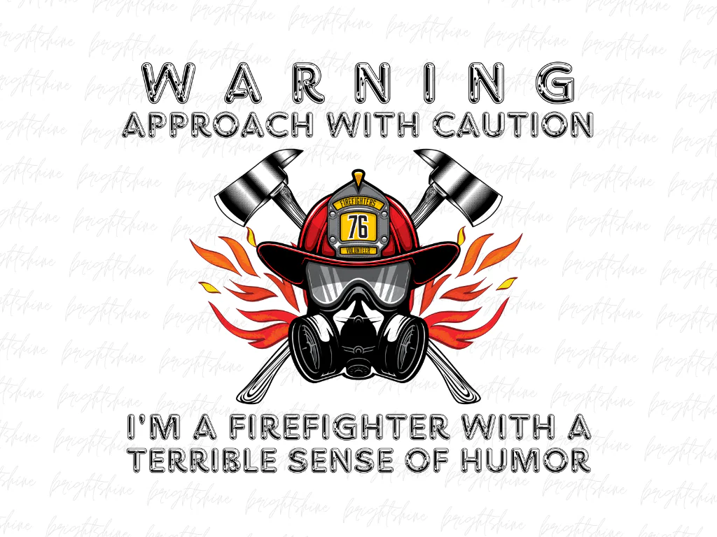 Warning Approach with Caution, I’m a Firefighter with a Terrible Sense of Humor Shirt Design