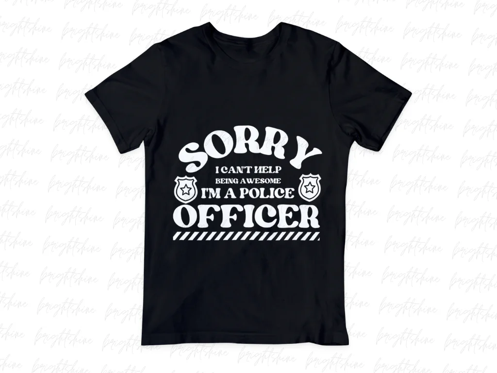 Sorry, I Can’t Help Being Awesome I’m a Police Officer Shirt PNG