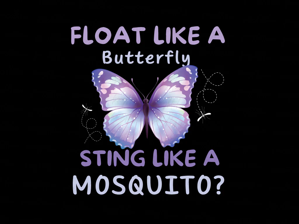 Float Like a Butterfly, Sting Like a Mosquito Design Sublimation