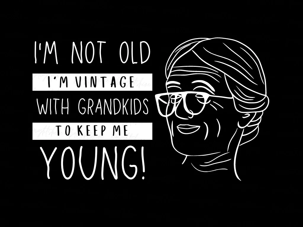 I’m Not Old, I’m Vintage… with Grandkids to Keep Me Young! PNG