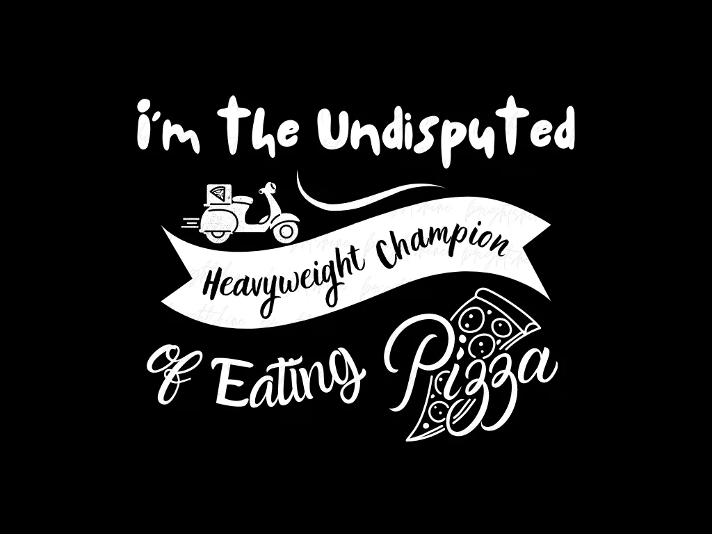 I’m the Undisputed Heavyweight Champion of Eating Pizza PNG PDF