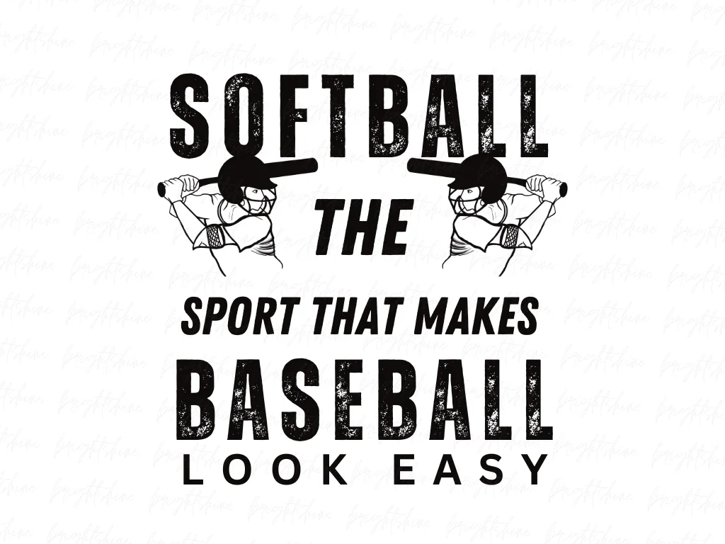 Softball The Sport that Makes Baseball Look Easy Shirt