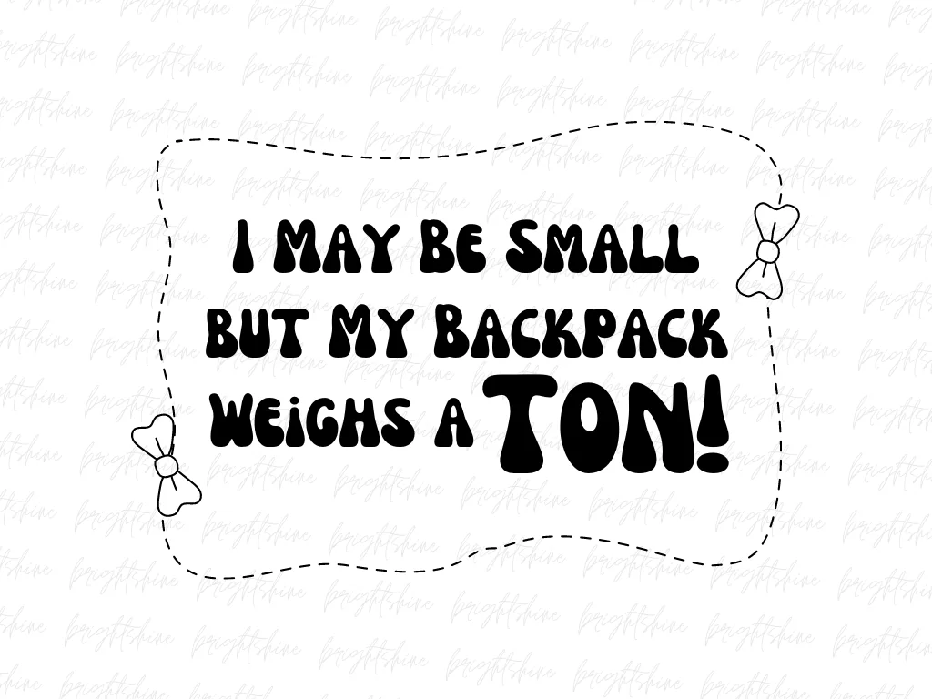 I May Be Small, but My Backpack Weighs a Ton! Shirt Design