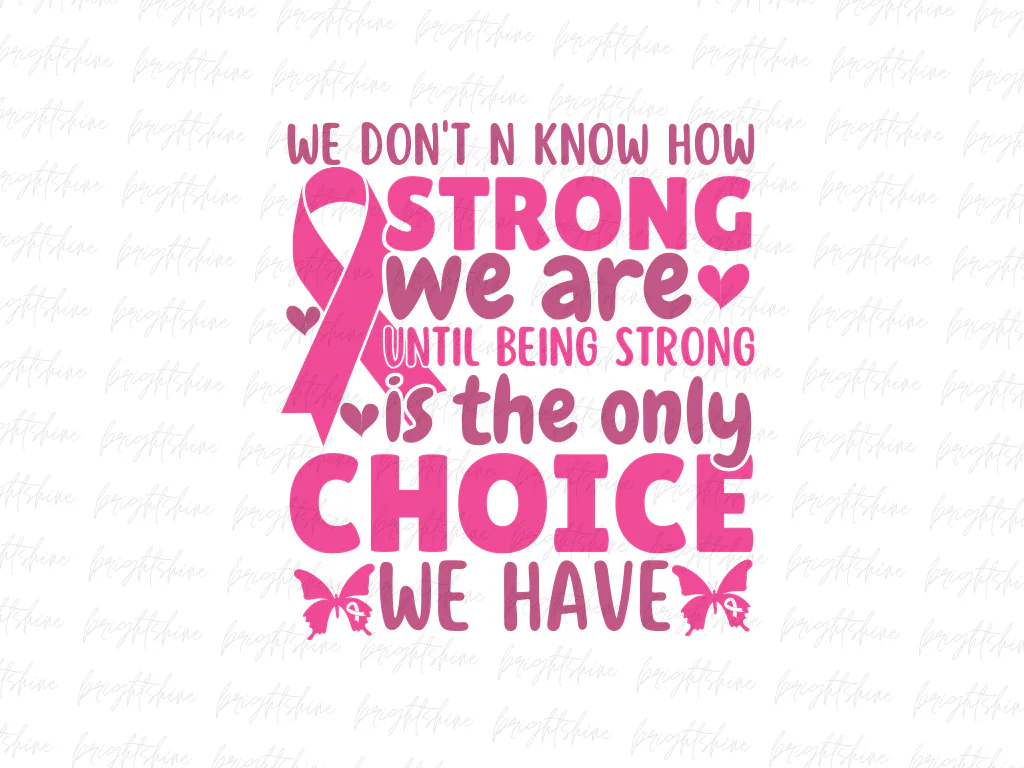 We Don’t n Know How Strong We Are Until Being Strong Is The Only Choice We Have PNG Design