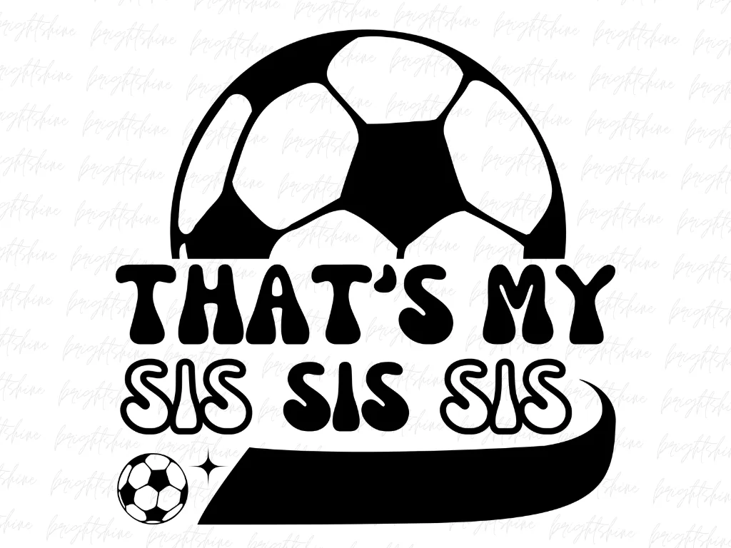 That’s My Sis Soccer PNG Sublimation Design