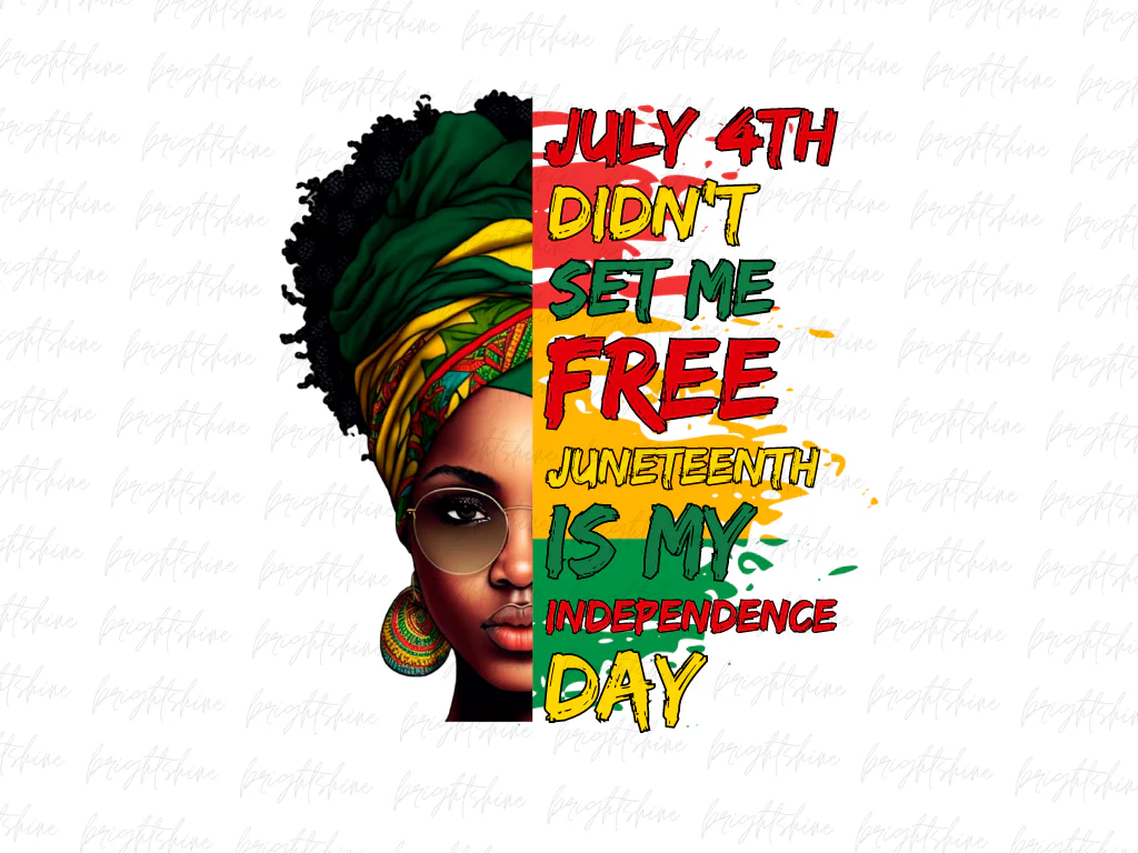 July 4th Didn’t Set Me Free Juneteenth Is My Independence Day PNG Juneteeth Design