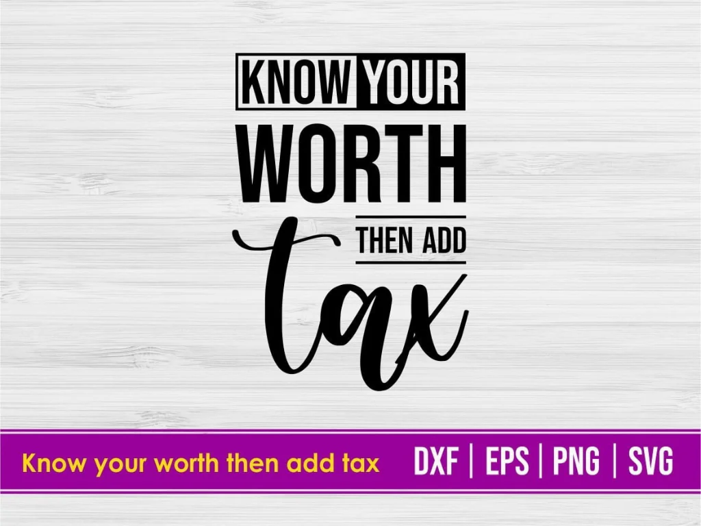 Know Your Worth Then Add Tax SVG Cricut Cut