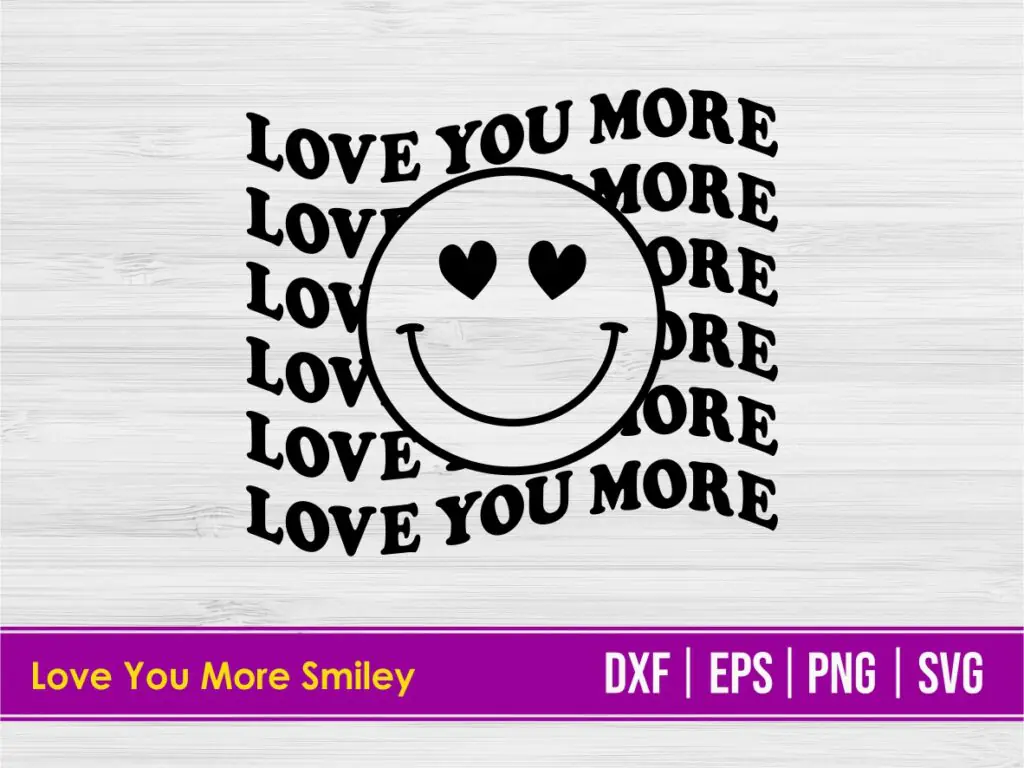 Love You More Smiley SVG Cut File