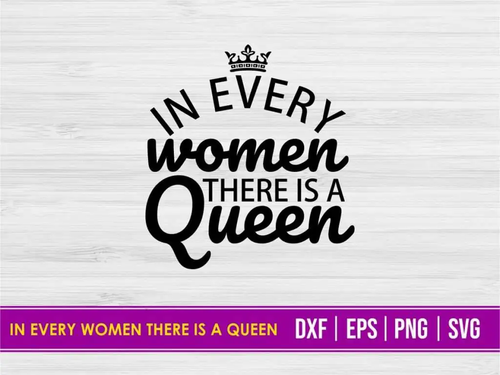 In every women there is a Queen SVG