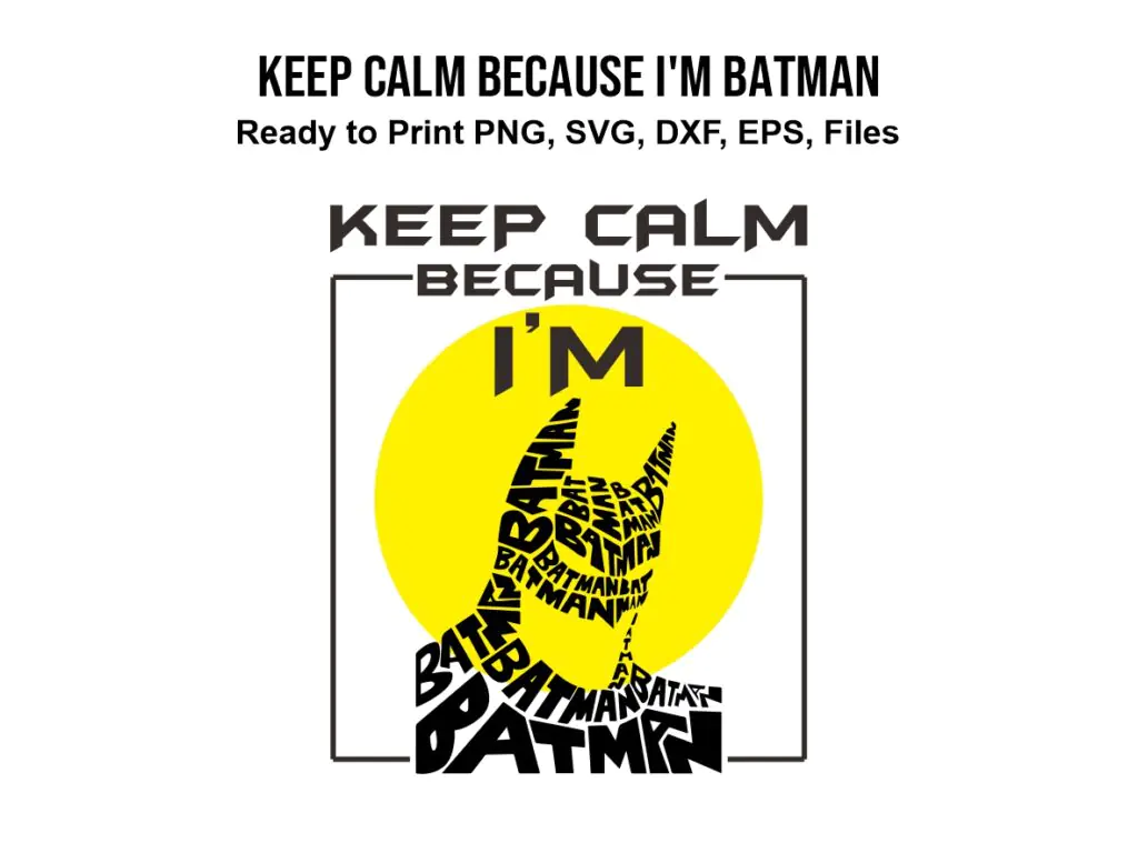 Keep Calm Because I’m Batman SVG PNG EPS