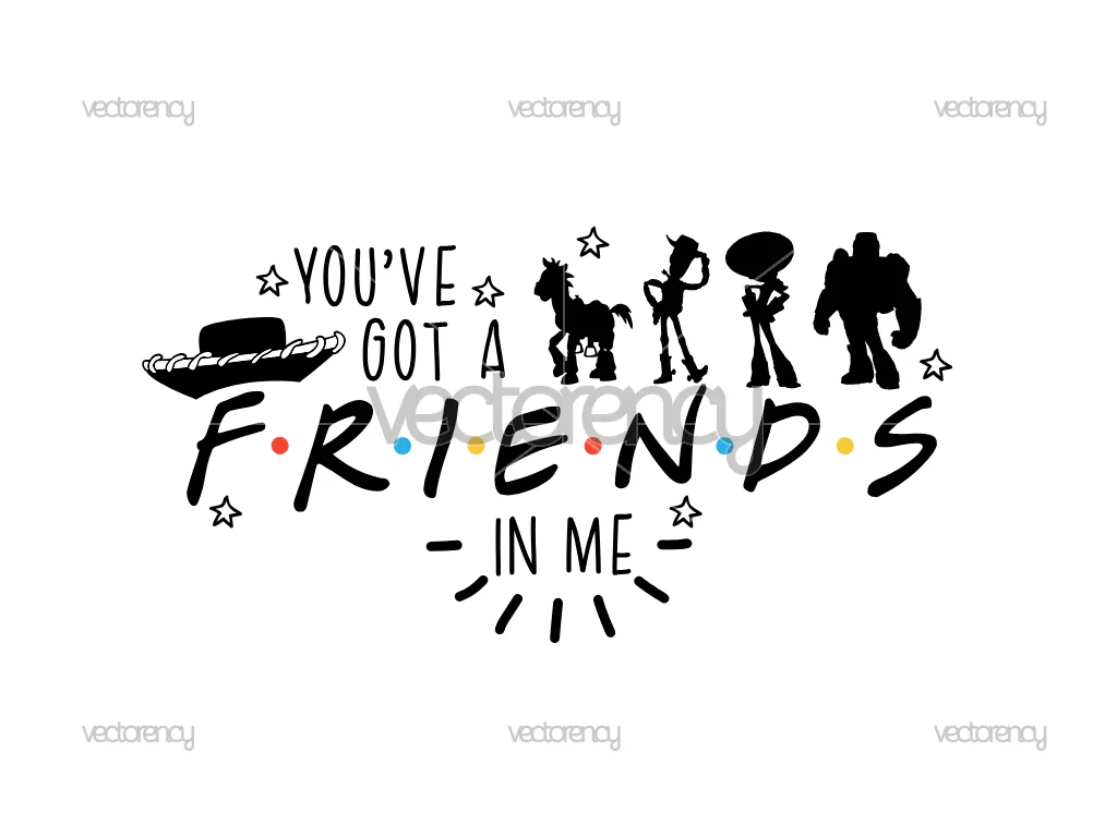 You Have Got A Friends In Me Toy Story Friends SVG
