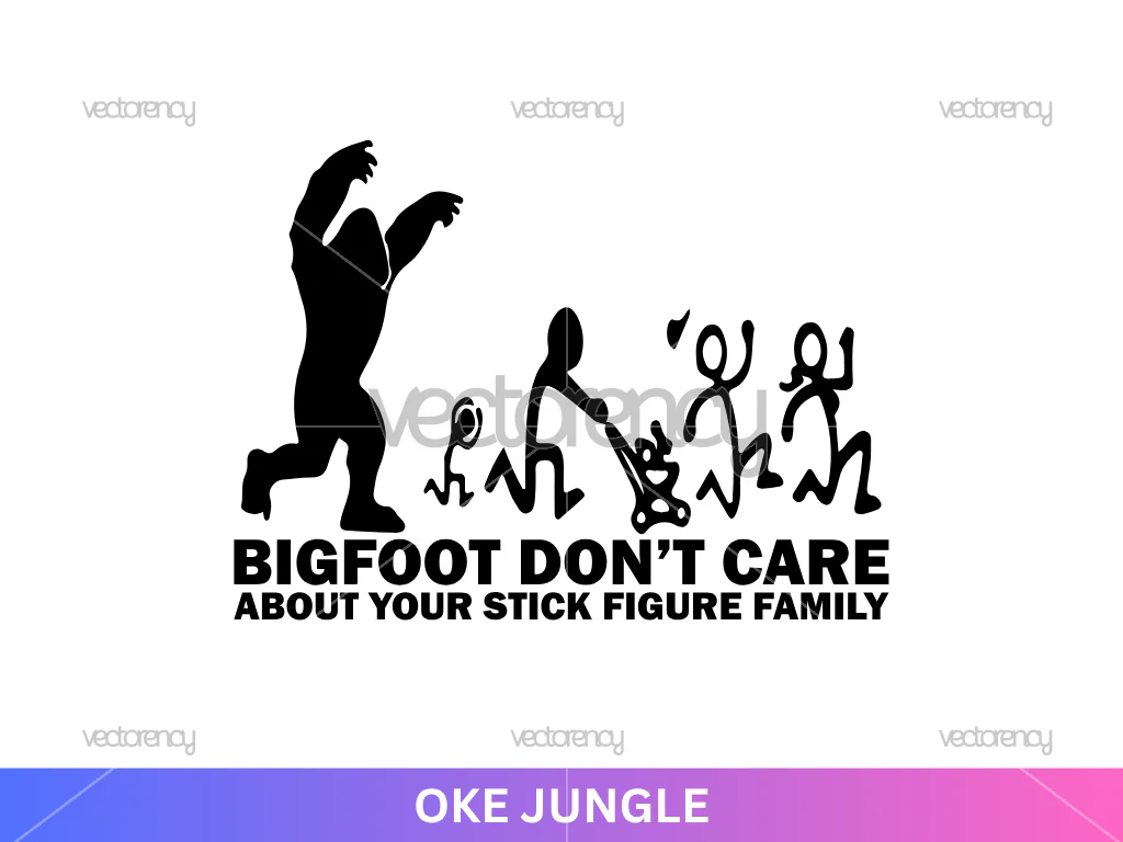 Bigfoot Dont Care About Your Stick Figure Family SVG