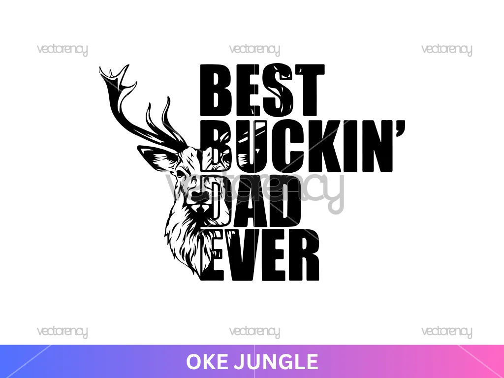 Deer Hunting Best Buckin Dad Ever Vector SVG