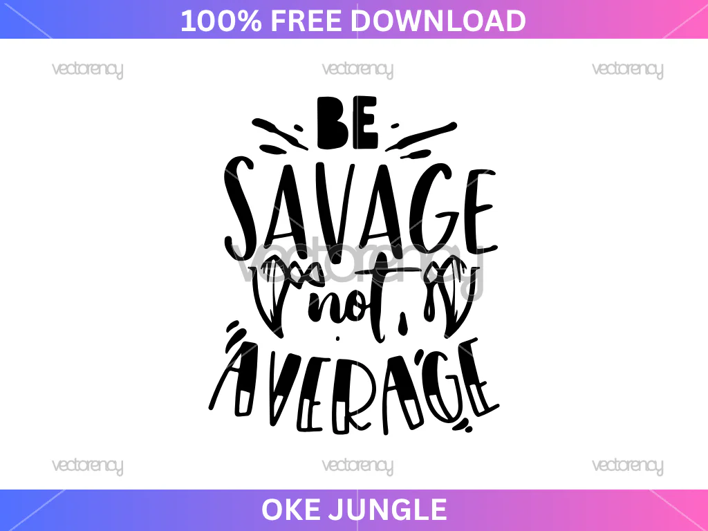 Be Savage Not Average SVG Free