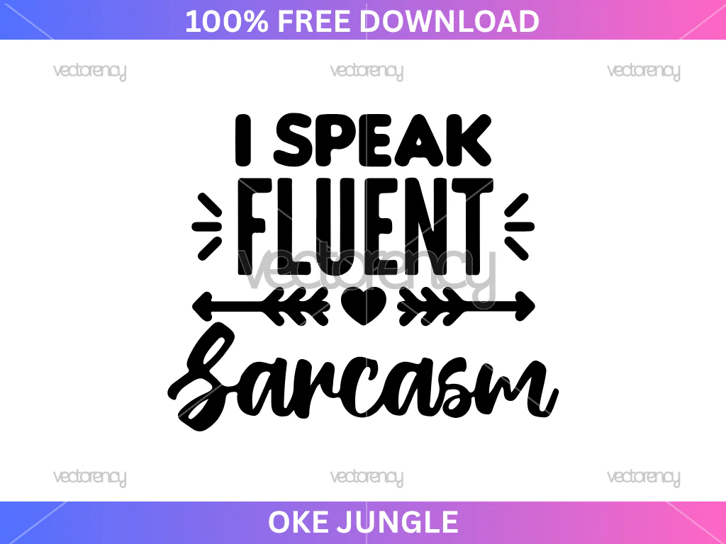 I Speak Fluent Sarcasm SVG Free