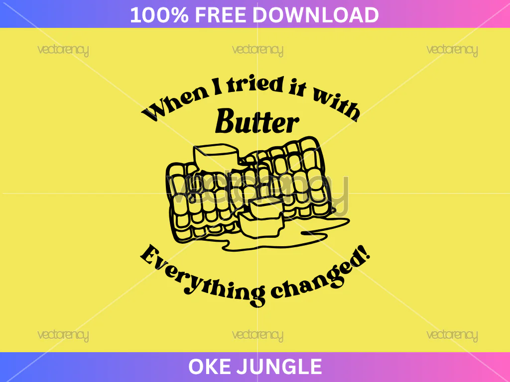 Free Corn When I Tried It With Butter Everything Changed SVG