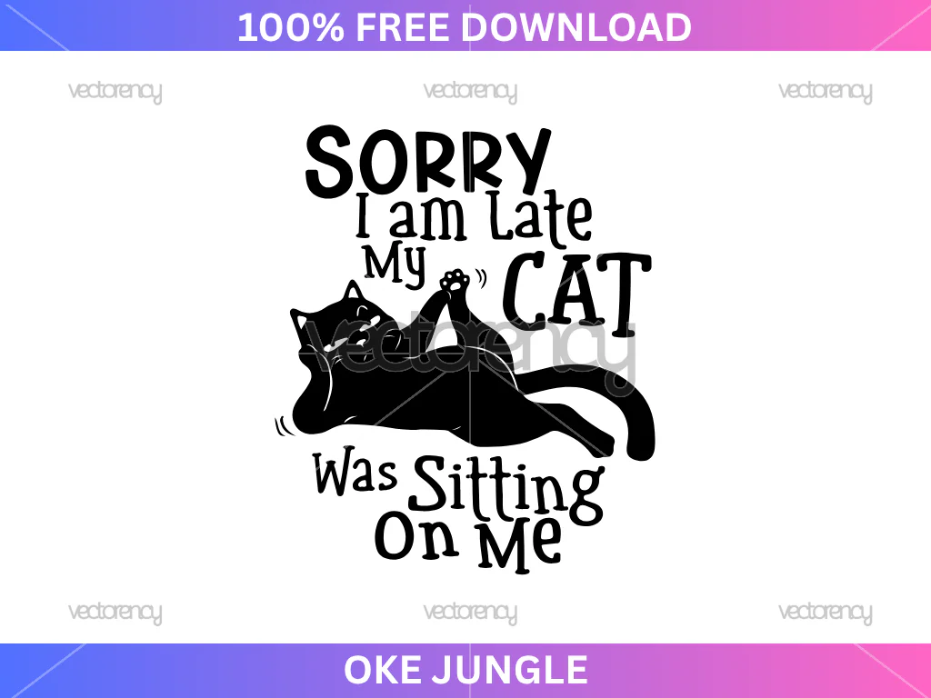 Sorry I am Late my Cat was Sitting on Me SVG Free