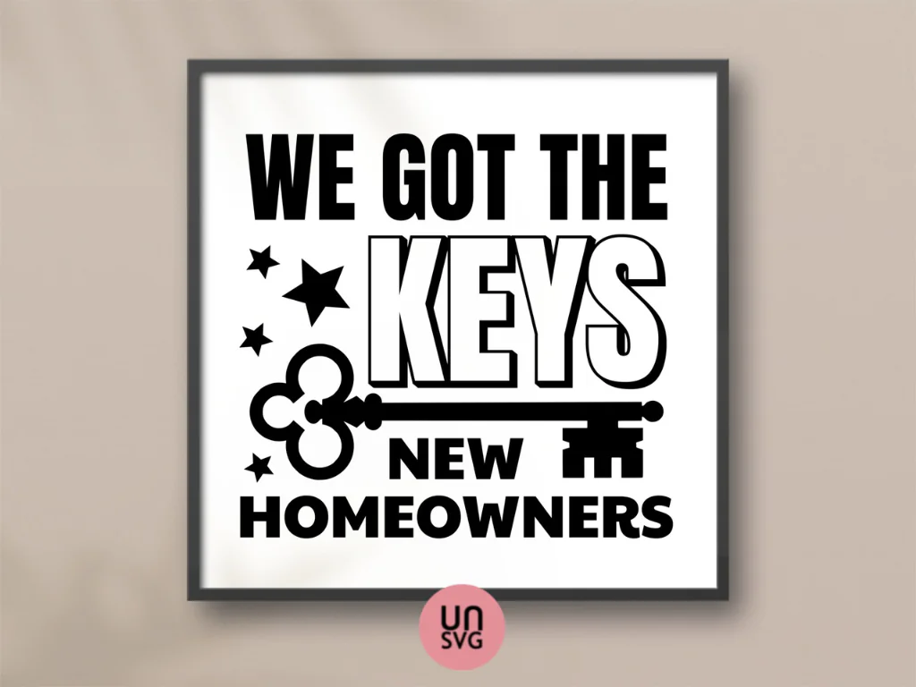 We Got The Keys Cut Files, New Homeowners SVG Cricut, Sign, Poster, PNG