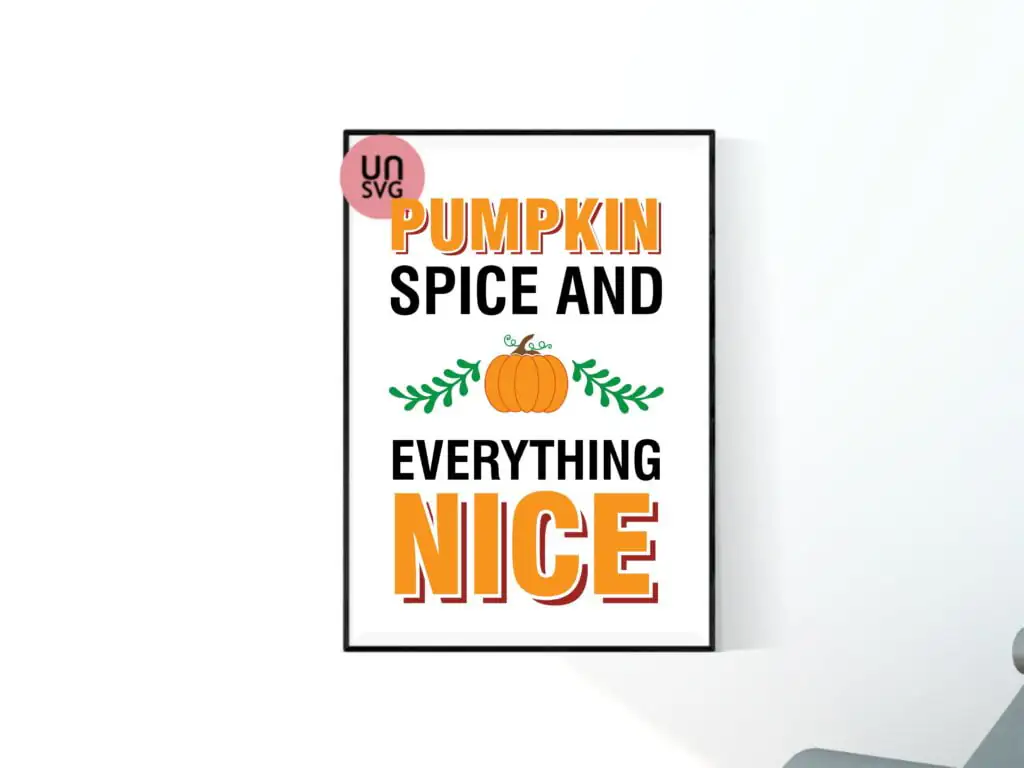 Pumpkin Spice And Everything Nice SVG