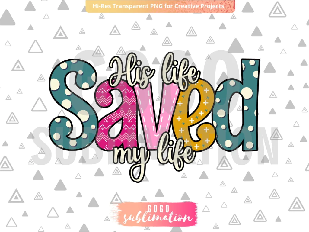 His Life Saved My Life PNG Sublimation Design