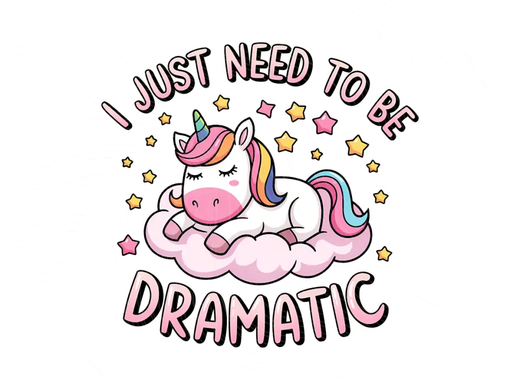 I Just Need To Be Dramatic Design Unicorn PNG