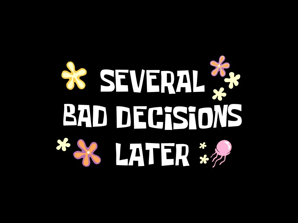 Spongebob Quotes Several Bad Decisions Later SVG PNG EPS