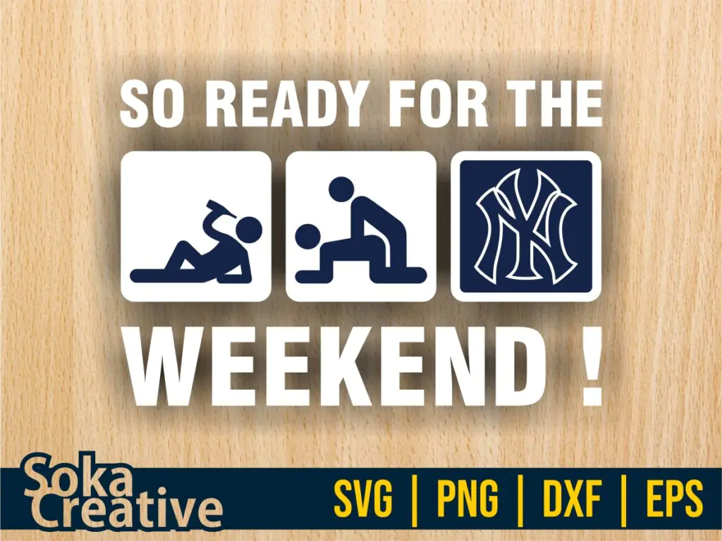 So Ready For The Weekend New York Yankees SVG Sticker Digital Cut File