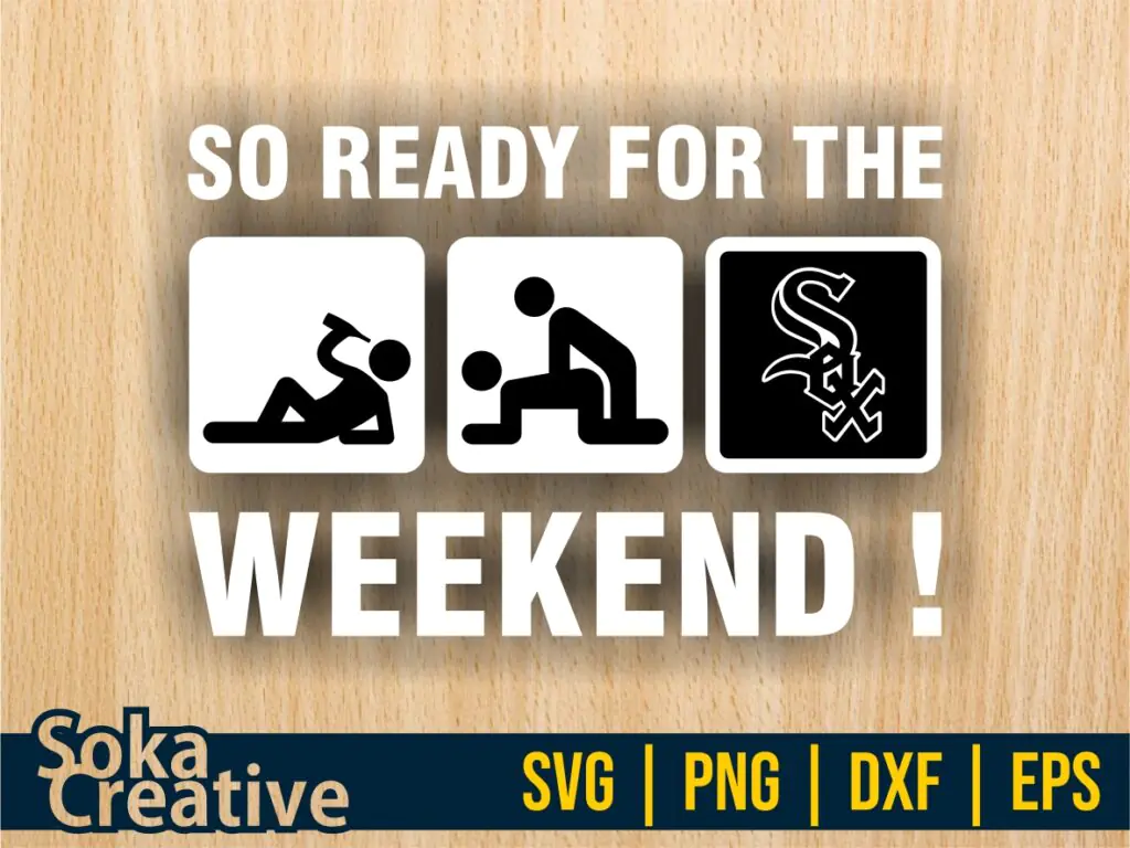 So Ready For The Weekend Chicago White Sox SVG Sticker Digital Cut File