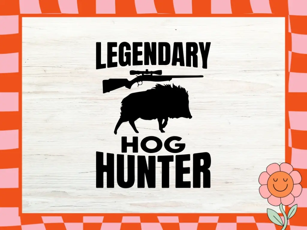 Hunting SVG File Legendary Hog Hunter Cricut Download