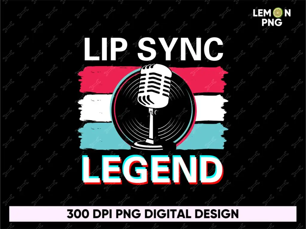 Lip Sync Legend PNG Design, Tiktok Sublimation Design