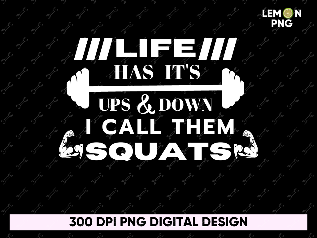 Life Has Its Ups and Down I call Them Squats Design Sublimation