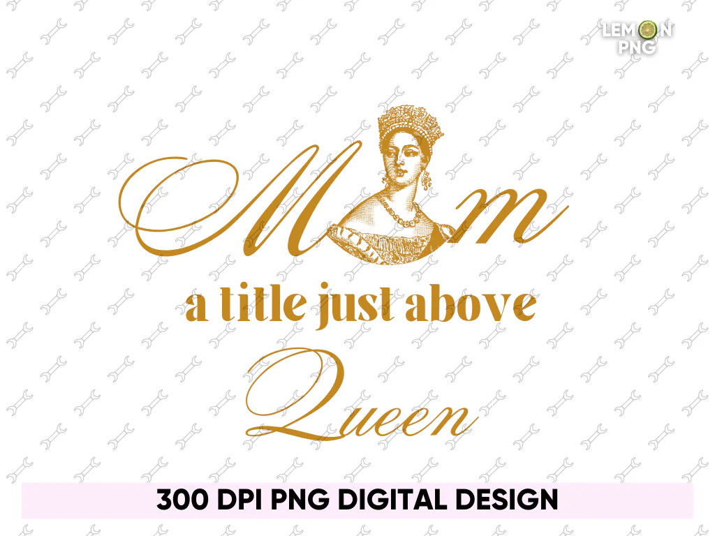 Mom A Title Just Above Queen Mother’s Day PNG PDF File