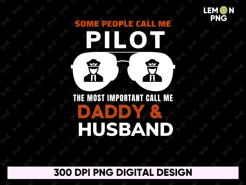 Some People Call Me Pilot The Most Important Call Me Daddy and Husband, Dad Pilot T Shirt