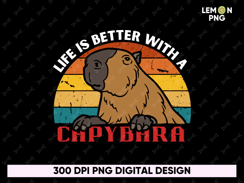 Life is Better with a Capybara PNG Digital Download